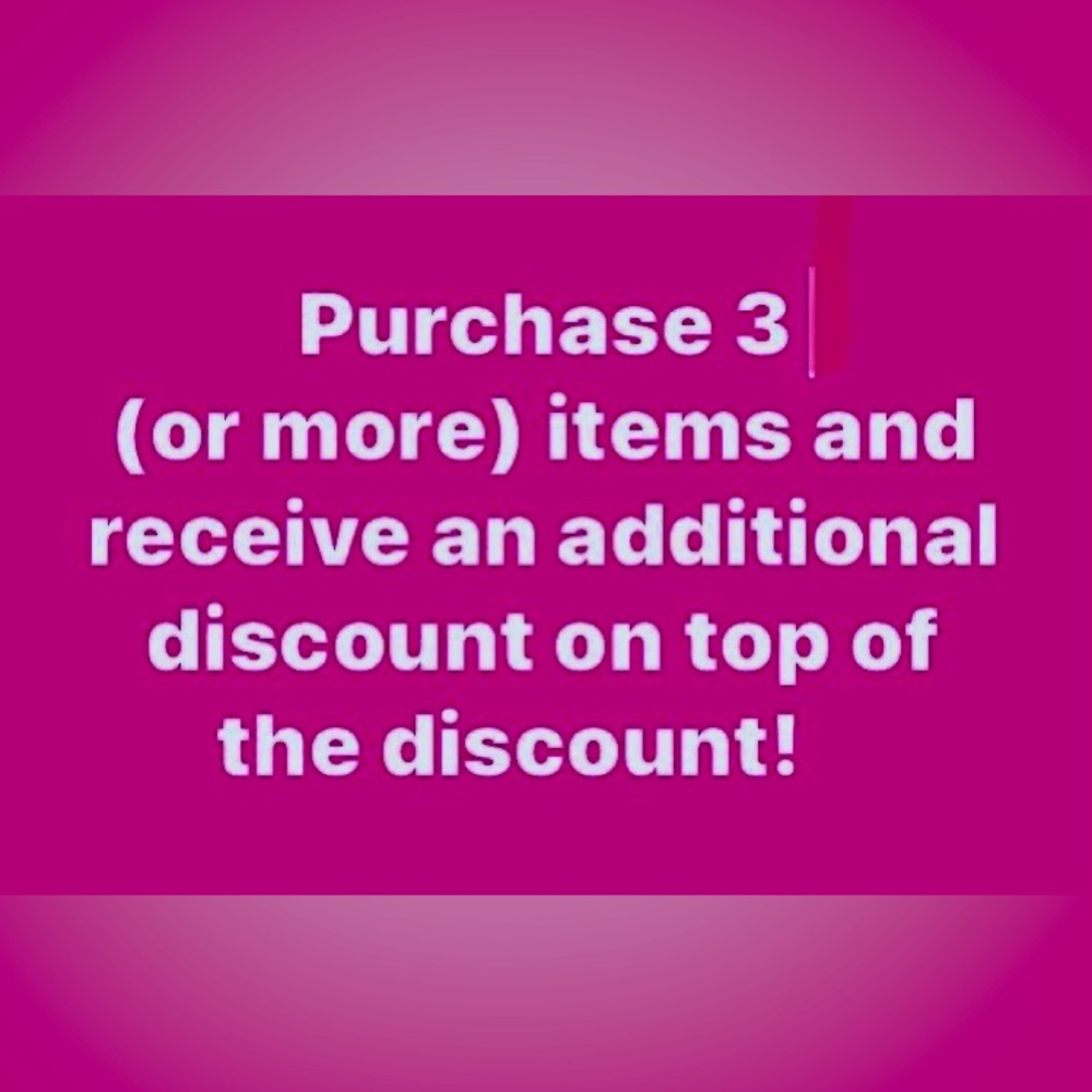 Purchase 3 or more items for my closet and I’ll give you an additional discount!
